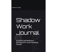 Shadow Work Journal: A Guided Self-Reflection Workbook for Inner Healing & Growth
