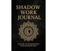 Shadow Work Journal: A Guided Space for Self-Reflection & Inner Healing: Prompts for Emotional Healing, Trauma Processing & Personal Transformation
