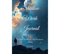 Shadow Work Journal: A Guided Workbook for Self-Discovery and Healing