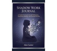 Shadow Work Journal, A Guided Workbook for Self Reflection, Emotional Healing, and Personnel Growth
