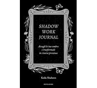 Libri Shaheen Keila - Shadow Work Journal. Accogli Le Tue Ombre E Trasformale In