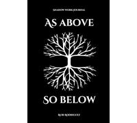 Shadow Work Journal As Above So Below: A guided journey to heal your shadows, ground your energy, and reprogram your subconscious mind.