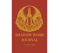 SHADOW WORK JOURNAL - Diario del coraggio: Percorso guidato per ritrovare forza interiore e agire nonostante la paura