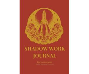 SHADOW WORK JOURNAL - Diario del coraggio: Percorso guidato per ritrovare forza interiore e agire nonostante la paura