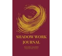 SHADOW WORK JOURNAL - Diario della vulnerabilità: Percorso guidato per trasformare le ferite in forza interiore