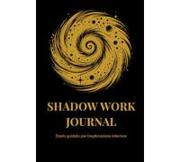 SHADOW WORK JOURNAL: Diario guidato per l’esplorazione interiore
