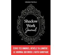Shadow Work Journal: Écris tes Ombres, révèle ta Lumière : journal de shadow work en français pour briser l'auto-sabotage, transformer tes croyances limitantes et passer à l'action en 90 jours