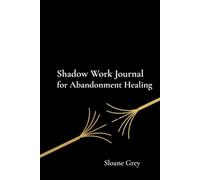 Shadow Work Journal for Abandonment Wounds: 90-Day Guided Prompts to Heal Fear of Loss, Overcome Attachment Patterns, and Build Emotional Security