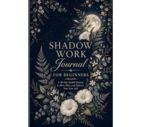 Shadow Work Journal for Beginners: A 30-Day Guided Journey to Meet, Heal, and Embrace Your True Self