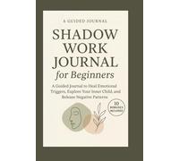 Shadow Work Journal For Beginners: A Beginner Friendly Guide With Real Life Examples For Healing, Self Discovery & Emotional Growth
