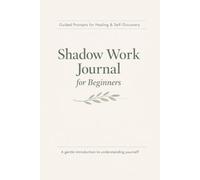 Shadow Work Journal for Beginners: Guided Prompts for Emotional Healing, Self-Discovery & Personal Growth