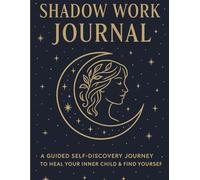 Shadow Work Journal for Beginners: Heal, Reflect & Transform Through Guided Prompts: A Transformational Self-Discovery Workbook to Confront Your Inner ... Self-Love, and Find Emotional Clarity