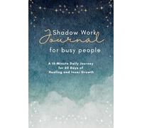 Shadow Work Journal for Busy People: A 15-Minute Daily Journey for 60 Days of Healing and Inner Growth