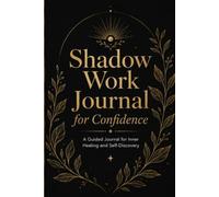 Shadow Work Journal for Confidence: A Guided Workbook for Inner Healing and Self-Discovery