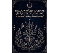 Shadow Work Journal for Deep Healing and Self-Discovery, The Inner Shadow Journal for Women: A Beginner's 30-Day Guide to Discover, Release and ... Self with Guided Prompts and Reflections