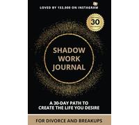 Shadow Work Journal: For Divorce And Breakups: A 30-Day Path To Embrace Your Shadow, Ignite Transformation, And Rise Up Stronger To Create The Life You Desire