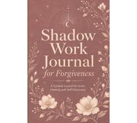 Shadow Work Journal for Forgiveness: A Guided Workbook for Inner Healing and Self-Discovery