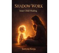 Shadow Work Journal for Inner Child Healing Break Emotional Patterns, Release Past Trauma and Rebuild Self-Worth in 30 Days: Guided Self-Discovery ... Triggers and Create Emotional Freedom