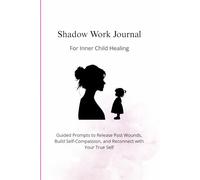 Shadow Work Journal for Inner Child Healing: Guided Prompts & Healing Affirmations Release Childhood Trauma, Reparent Yourself, and Build Self-Love