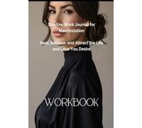 Shadow Work Journal for Manifestation: Heal, Release, and Attract the Life you Desire