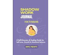 Shadow Work Journal for Teenagers: A Self-Discovery & Healing Guide for Self-Love, Growth, Confidence & Emotional Balance