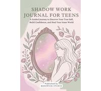 Shadow Work Journal for Teens: A Guided Journey to Discover Your True Self, Build Confidence, and Heal Your Inner World | 80+ Prompts & Aesthetic Self-Care Exercises