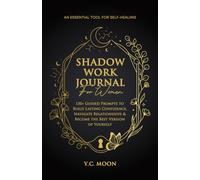 Shadow Work Journal For Women: 150+ Guided Prompts to Build Lasting Confidence, Navigate Relationships and Become the Best Version of Yourself