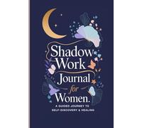 Shadow Work Journal for Women: A Guided Journey to Self-Discovery & Healing: Daily Prompts, Affirmations, and Creative Exercises for Inner Growth, Emotional Wellness, and Self-Care