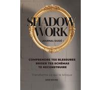 SHADOW WORK: Journal Guidé : Reprends le pouvoir sur tes parts d'ombre intérieures