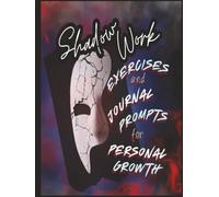 Shadow Work Journal: Prompts and Exercises for Inner Healing & Self-Growth