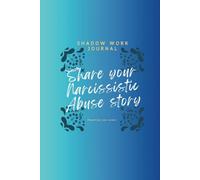 Shadow Work Journal: Share your Narcissistic Abuse Story: Guided with Engaging and Reflective Prompts and Questions to Help You Describe Your ... and Find Your Voice - Regaining Your Power