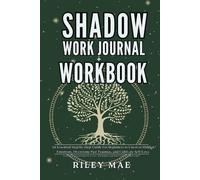 Shadow Work Journal + Workbook: An Essential Step-by-Step Guide For Beginners to Uncover Hidden Emotions, Overcome Past Traumas, and Cultivate ... Affirmations and Inner Child Healing Prompts