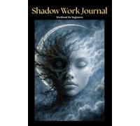 Shadow Work Journal: Workbook for Beginners | Guided Prompts for Inner Child Reflection, Emotional Triggers, Self-Awareness, Boundaries, and Personal ... Explore Your Shadow Self | 6"x9" | 120 Pages