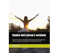 Shadow work journal & workbook: Heal your inner child, understand emotional triggers, break self-sabotaging patterns, stop living in survival mode and reconnect with yourself