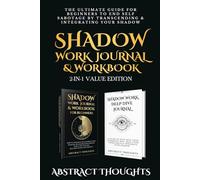 Shadow Work Journal & Workbook Value Edition: The 2-in-1 Ultimate Guide for Beginners to End Self Sabotage by Transcending & Integrating Your Shadow