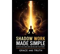 Shadow Work Made Simple: 90 Days to Heal, Grow and Reclaim Power