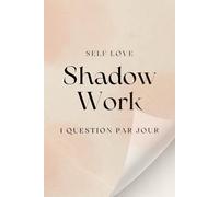 Shadow Work - Tome 1 : Affronte ton passé pour te surpasser et aller mieux: Journal guidé pour débuter ton introspection et te reconnecter à toi-même