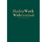 Shadow Work With Gratitude: Do The Inner Work