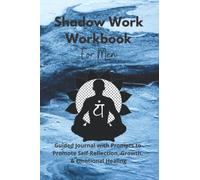 Shadow Work Workbook for Men: Guided Journal with Prompts to Promote Self Reflection, Growth, Guidance, Emotional Healing, Love Your Inner Child: ... For Beginners, Gifts for Him, Spiritual