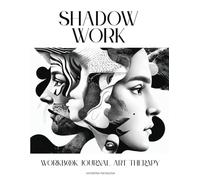 Shadow Work. Workbook Journal Art Therapy: A 3-in-1 Guide for Shadow Work, Emotional Healing, Wholeness & Self-Discovery
