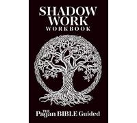 Shadow Work Workbook | The Pagan Bible Guided: True Deep Transformation for Triggers, Trauma, Fears, Ego & More. Reflections for Healing, Guided ... Pagans, Wiccans & Witchcraft Practitioners