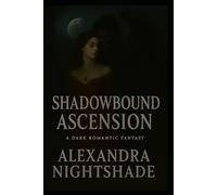 Shadowbound Ascension: A Dark Romantic Fantasy