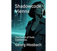 Shadowcode Vienna: The Pursuit of Truth Commences.