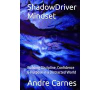 ShadowDriver Mindset: Building Discipline, Confidence & Purpose in a Distracted World