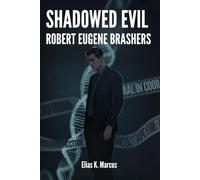 SHADOWED EVIL: Robert Eugene Brashers: Yogurt Shop Murder, Cold Cases, and the DNA Breakthrough That Exposed Him