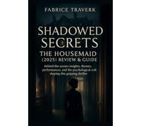 Shadowed Secrets: The Housemaid (2025) Review & Guide: Behind-the-scenes insights, themes, performances, and the psychological craft shaping this gripping thriller