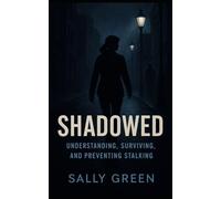 Shadowed Understanding, Surviving, and Preventing Stalking: Stalking isn’t obsession. It’s a crime - and it’s time we treated it like one.