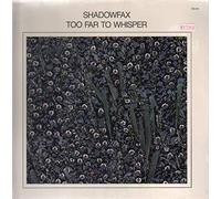 SHADOWFAX - TOO FAR TO WHISPER