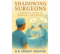 Shadowing Surgeons: A Premed’s Guide to Surgical Specialties