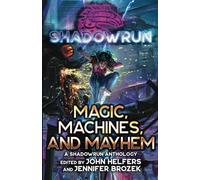 Shadowrun: Magic, Machines, and Mayhem: (A Shadowrun Anthology)